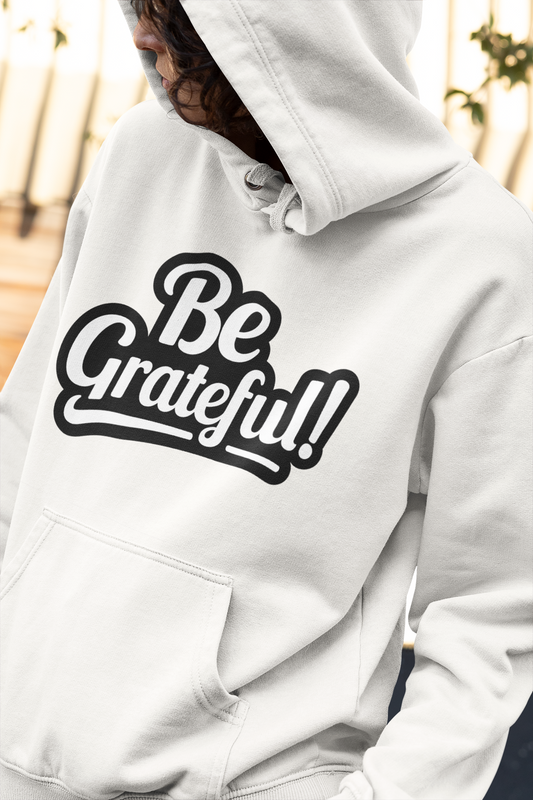 Be Grateful! Hoodie