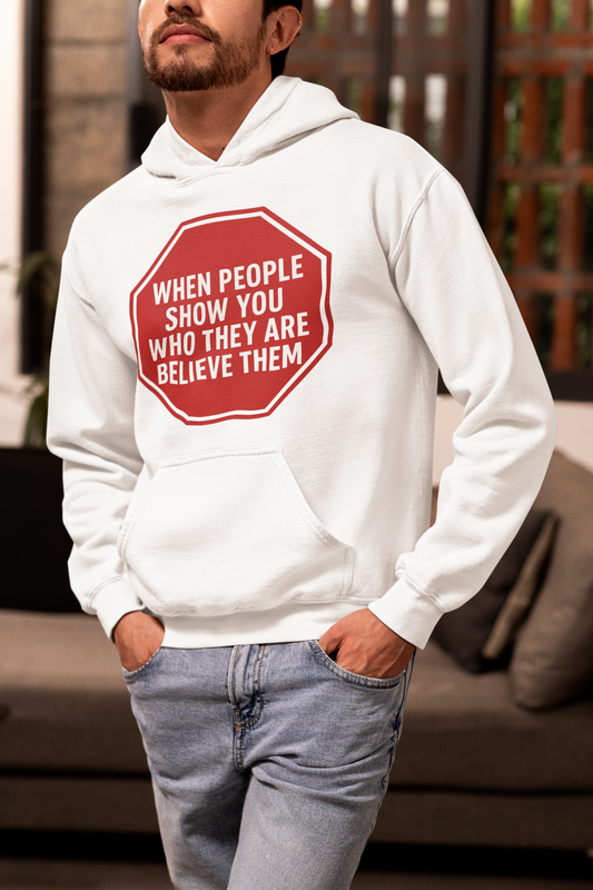 When People Show You Who They Are-Believe Them Hoodie